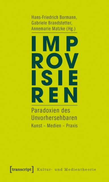 Improvisieren : Paradoxien des Unvorhersehbaren. Kunst - Medien - Praxis, PDF eBook