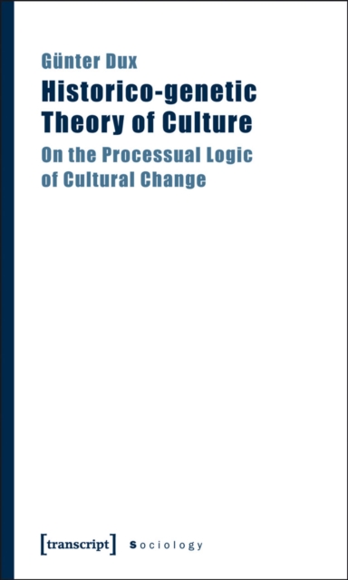 Historico-genetic Theory of Culture : On the Processual Logic of Cultural Change, PDF eBook