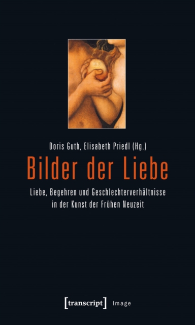 Bilder der Liebe : Liebe, Begehren und Geschlechterverhaltnisse in der Kunst der Fruhen Neuzeit, PDF eBook