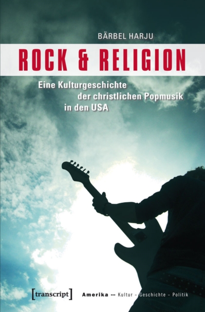 Rock & Religion : Eine Kulturgeschichte der christlichen Popmusik in den USA, PDF eBook