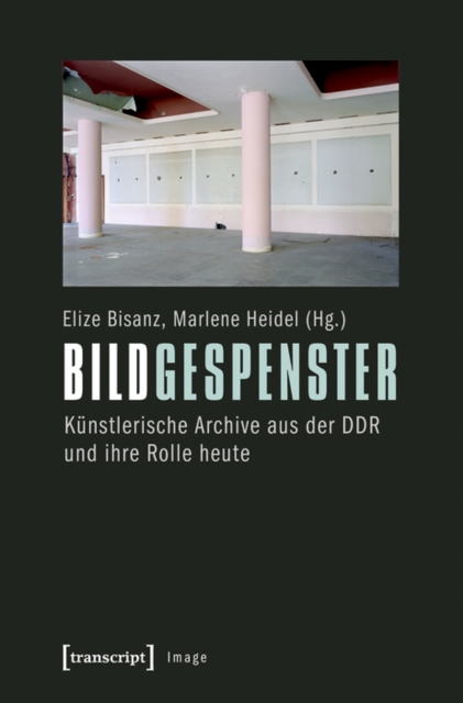 Bildgespenster : Kunstlerische Archive aus der DDR und ihre Rolle heute, PDF eBook