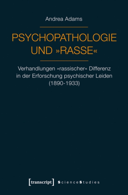 Psychopathologie und »Rasse« : Verhandlungen »rassischer« Differenz in der Erforschung psychischer Leiden (1890-1933), PDF eBook