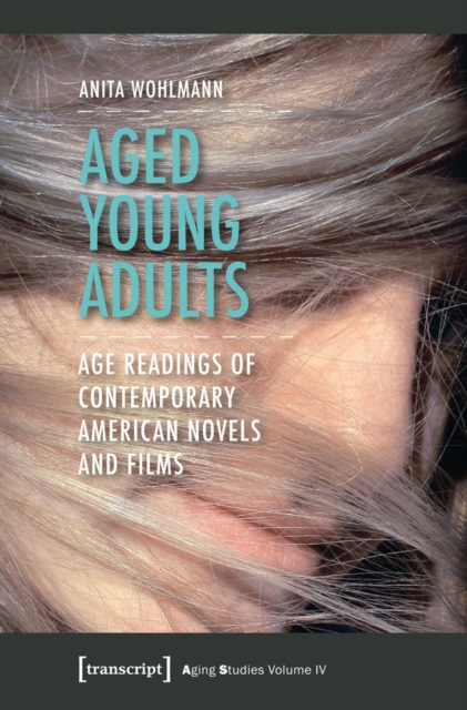 Aged Young Adults : Age Readings of Contemporary American Novels and Films, PDF eBook