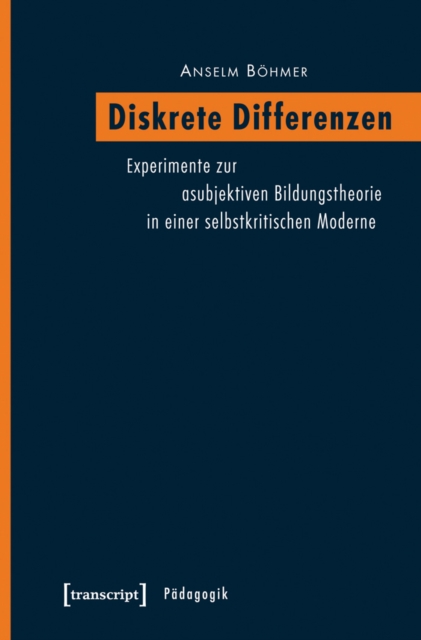 Diskrete Differenzen : Experimente zur asubjektiven Bildungstheorie in einer selbstkritischen Moderne, PDF eBook