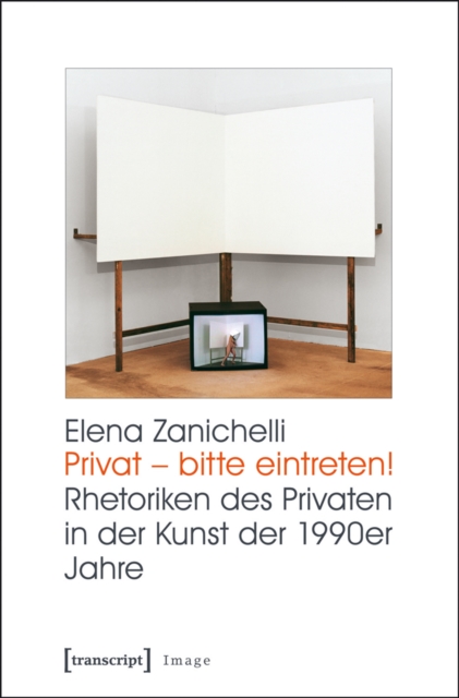 Privat - bitte eintreten! : Rhetoriken des Privaten in der Kunst der 1990er Jahre, PDF eBook