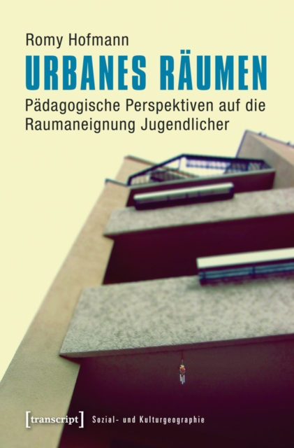 Urbanes Raumen : Padagogische Perspektiven auf die Raumaneignung Jugendlicher, PDF eBook