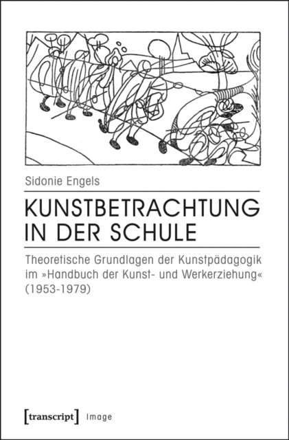 Kunstbetrachtung in der Schule : Theoretische Grundlagen der Kunstpadagogik im »Handbuch der Kunst- und Werkerziehung« (1953-1979), PDF eBook