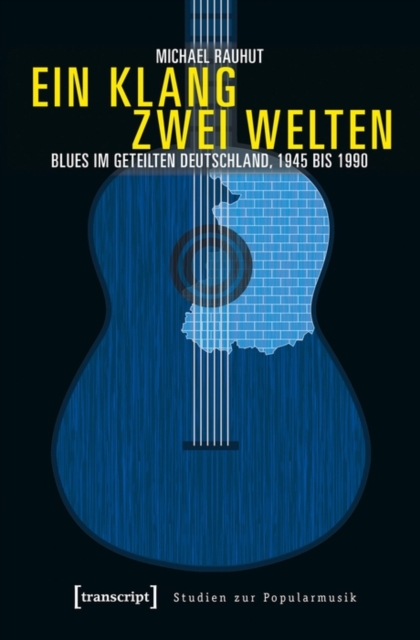 Ein Klang - zwei Welten : Blues im geteilten Deutschland, 1945 bis 1990, PDF eBook