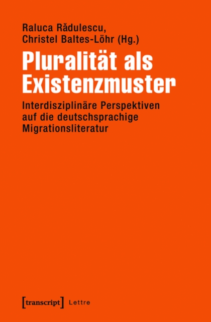Pluralitat als Existenzmuster : Interdisziplinare Perspektiven auf die deutschsprachige Migrationsliteratur, PDF eBook