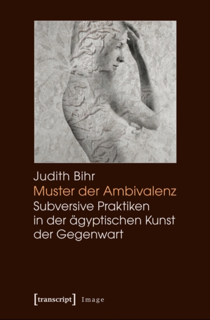 Muster der Ambivalenz : Subversive Praktiken in der agyptischen Kunst der Gegenwart, PDF eBook