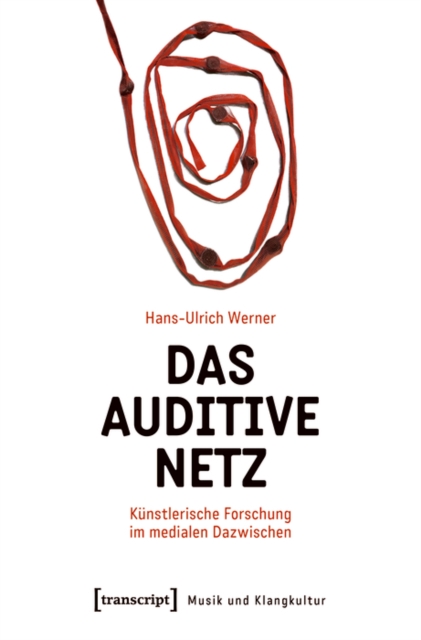 Das auditive Netz : Kunstlerische Forschung im medialen Dazwischen, PDF eBook