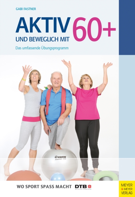 Aktiv und beweglich mit 60+ : Das umfassende Ubungsprogramm, EPUB eBook
