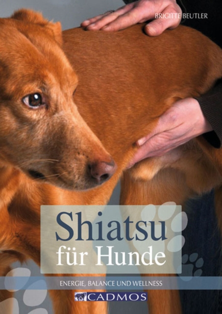 Shiatsu fur Hunde : Energie, Balance und Wellness, EPUB eBook