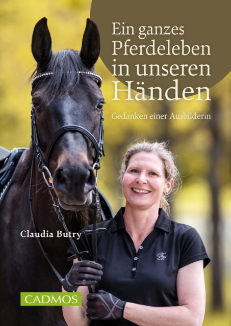 Ein ganzes Pferdeleben in unseren Handen : Gedanken einer Ausbilderin, EPUB eBook