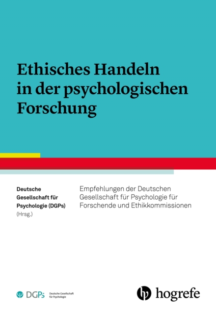 Ethisches Handeln in der psychologischen Forschung : Empfehlungen der Deutschen Gesellschaft fur Psychologie fur Forschende und Ethikkommissionen, PDF eBook