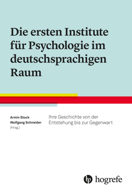 Die ersten Institute fur Psychologie im deutschsprachigen Raum : Ihre Geschichte von der Entstehung bis zur Gegenwart, PDF eBook