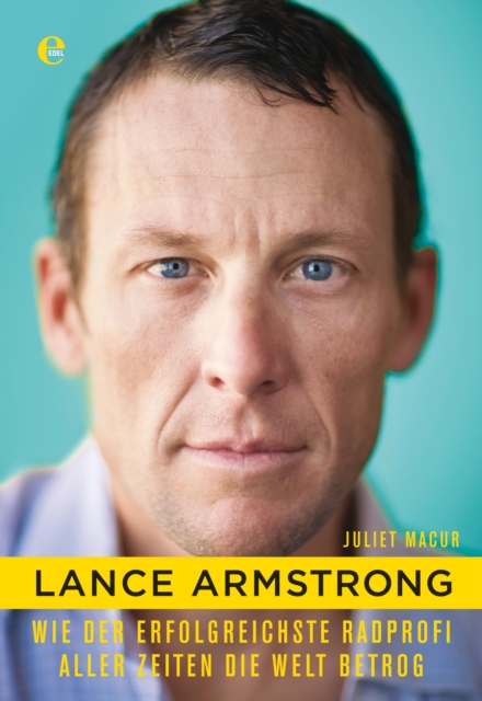Lance Armstrong : Wie der erfolgreichste Radprofi aller Zeiten die Welt betrog, EPUB eBook