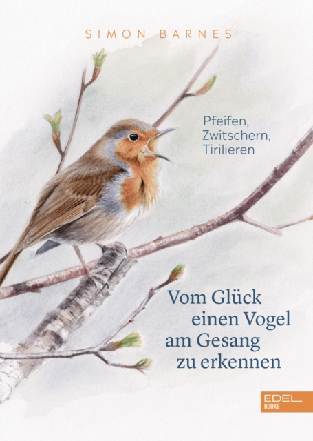 Vom Gluck einen Vogel am Gesang zu erkennen : Pfeifen, Zwitschern, Tirilieren, EPUB eBook