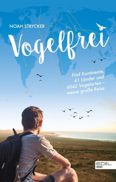 Vogelfrei : Funf Kontinente, 41 Lander und 6042 Vogelarten - meine groe Reise, EPUB eBook
