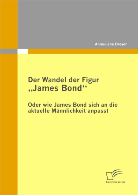 Der Wandel der Figur â€žJames Bond" - oder wie James Bond sich an die aktuelle Mannlichkeit anpasst, PDF eBook