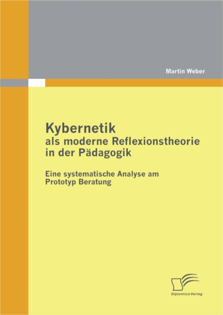 Kybernetik als moderne Reflexionstheorie in der Padagogik: Eine systematische Analyse am Prototyp Beratung, PDF eBook