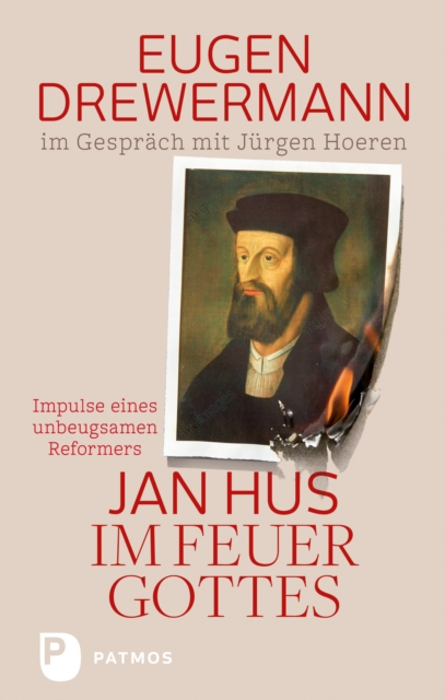 Jan Hus im Feuer Gottes : Impulse eines unbeugsamen Reformators. Eugen Drewermann im Gesprach mit Jurgen Hoeren, EPUB eBook