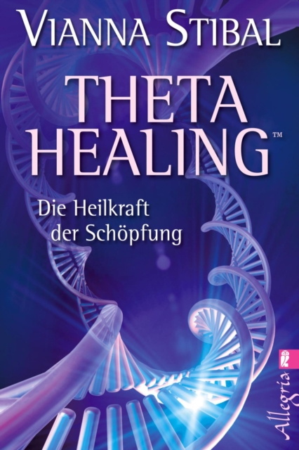 Theta Healing : Die Heilkraft der Schopfung, EPUB eBook
