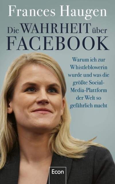 Die Wahrheit uber Facebook : Warum ich zur Whistleblowerin wurde und was die grote Social-Media-Plattform der Welt so gefahrlich macht | Der Insiderbericht einer mutigen Frau, EPUB eBook