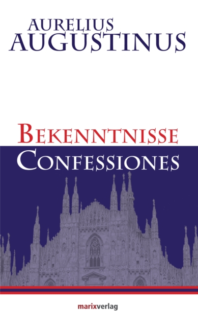 Bekenntnisse-Confessiones : Die erste Autobiographie der Geschichte, EPUB eBook