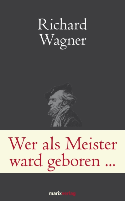 Wer als Meister ward geboren... : Briefe und Schriften. Wagner ganz privat, EPUB eBook