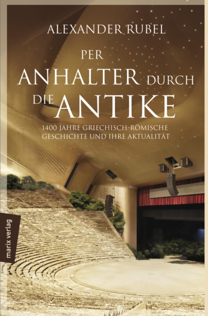 Per Anhalter durch die Antike : 1400 Jahre griechisch-romische Geschichte und ihre Aktualitat, EPUB eBook