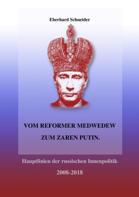 Vom Reformer Medwedew zum Zaren Putin : Hauptlinien der russischen Innenpolitik 2008-2018, EPUB eBook