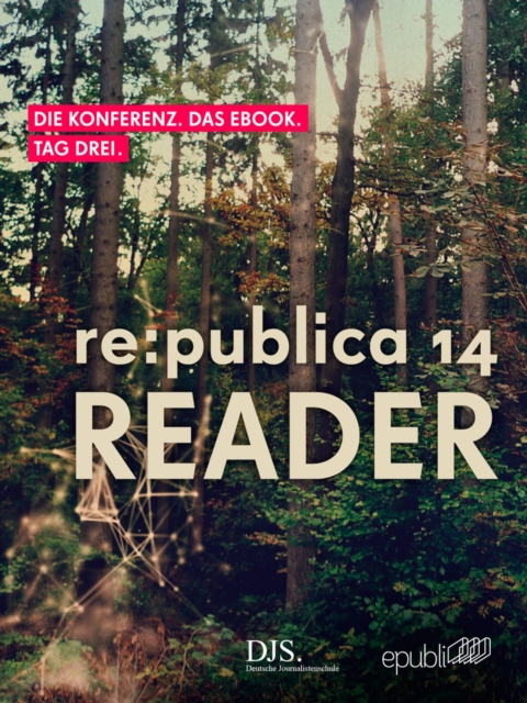 re:publica Reader 2014 - Tag 3 : #rp14rdr - Die Highlights der re:publica 2014, EPUB eBook
