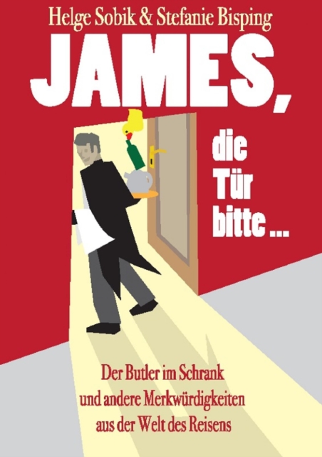 James, die Tur bitte! : Der Butler im Schrank und andere Merkwurdigkeiten aus der Welt des Reisens, EPUB eBook