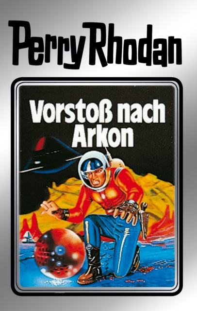 Perry Rhodan 5: Vorsto nach Arkon (Silberband) : 5. Band des Zyklus "Die Dritte Macht", EPUB eBook