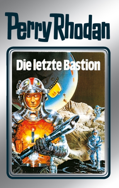 Perry Rhodan 32: Die letzte Bastion (Silberband) : 12. Band des Zyklus "Die Meister der Insel", EPUB eBook