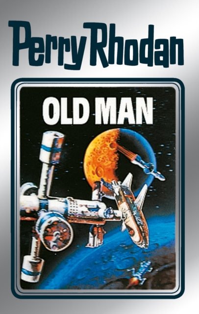 Perry Rhodan 33: Old Man (Silberband) : Erster Band des Zyklus "M 87", EPUB eBook