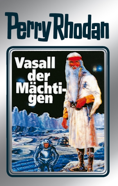 Perry Rhodan 51: Vasall der Machtigen (Silberband) : 7. Band des Zyklus "Die Cappins", EPUB eBook