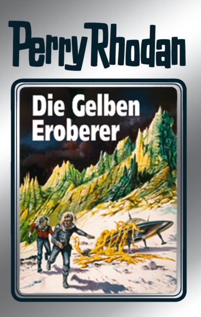 Perry Rhodan 58: Die Gelben Eroberer (Silberband) : 4. Band des Zyklus "Der Schwarm", EPUB eBook