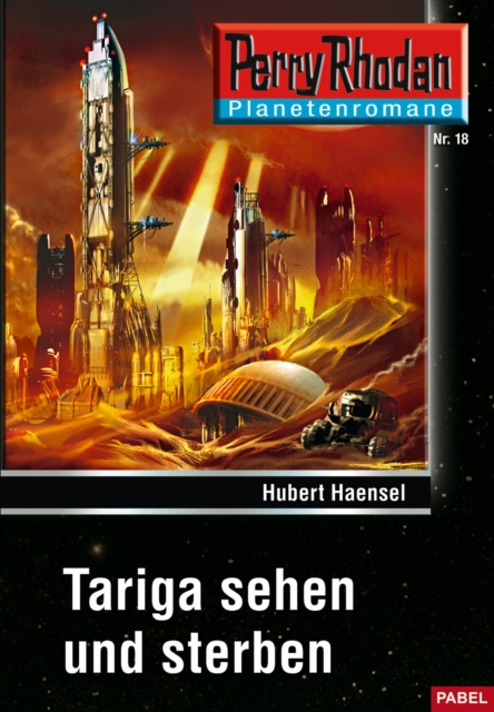 Planetenroman 18: Tariga sehen und sterben : Ein abgeschlossener Roman aus dem Perry Rhodan Universum, EPUB eBook
