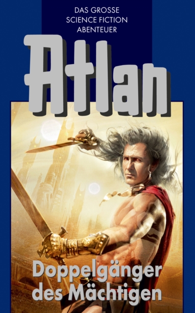 Atlan 43: Doppelganger des Machtigen (Blauband) : Der Kristallprinz: Die Doppelganger, EPUB eBook