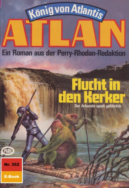 Atlan 352: Flucht in den Kerker : Atlan-Zyklus "Konig von Atlantis", EPUB eBook