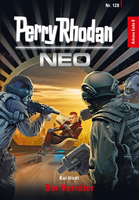 Perry Rhodan Neo 128: Der Verrater : Staffel: Arkons Ende 8 von 10, EPUB eBook