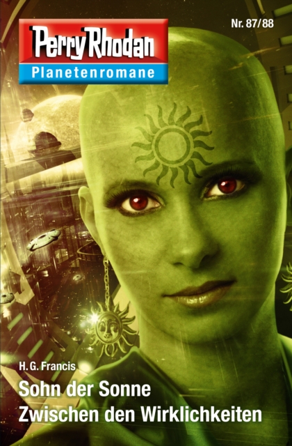 Planetenroman 87 + 88: Sohn der Sonne / Zwischen den Wirklichkeiten : Zwei abgeschlossene Romane aus dem Perry Rhodan Universum, EPUB eBook