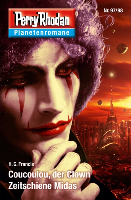 Planetenroman 97 + 98: Coucoulou, der Clown / Zeitschiene Midas : Zwei abgeschlossene Romane aus dem Perry Rhodan Universum, EPUB eBook