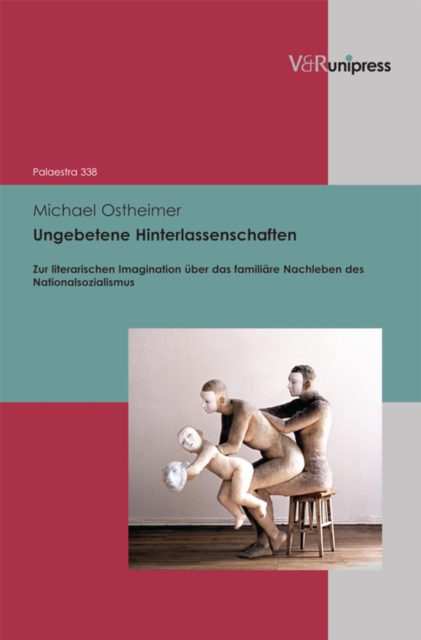Ungebetene Hinterlassenschaften : Zur literarischen Imagination uber das familiare Nachleben des Nationalsozialismus, PDF eBook
