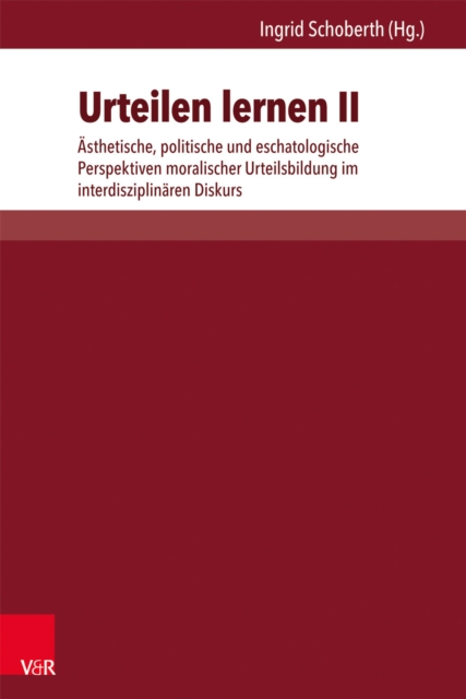 Urteilen lernen II : Asthetische, politische und eschatologische Perspektiven moralischer Urteilsbildung im interdisziplinaren Diskurs, PDF eBook