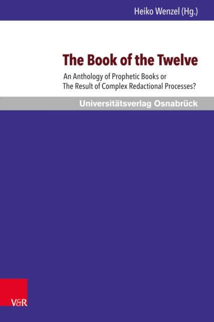 The Book of the Twelve : An Anthology of Prophetic Books or The Result of Complex Redactional Processes?, PDF eBook