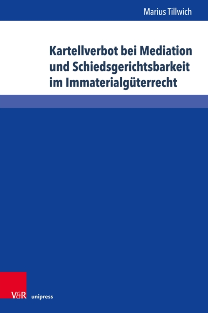 Kartellverbot bei Mediation und Schiedsgerichtsbarkeit im Immaterialguterrecht, PDF eBook