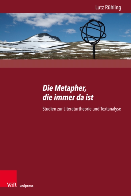 Die Metapher, die immer da ist : Studien zur Literaturtheorie und Textanalyse. Herausgegeben von Heinrich Detering, Karin Hoff, Klaus Boldl und Henrike Furstenberg, PDF eBook